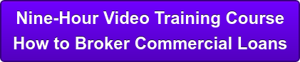 Nine-Hour Video Training Course How to Broker Commercial Loans