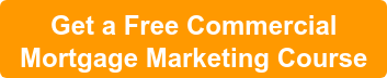 Get a Free Commercial Mortgage Marketing Course