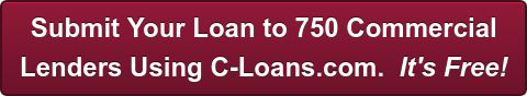 Submit Your Loan to 750 Commercial Lenders Using C-Loans.com. It's Free!