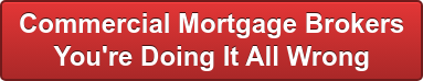 Commercial Mortgage Brokers Tired of Being Poor?