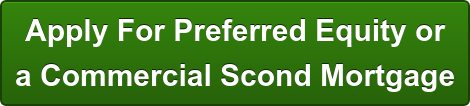 Apply For Preferred Equity or a Commercial Scond Mortgage